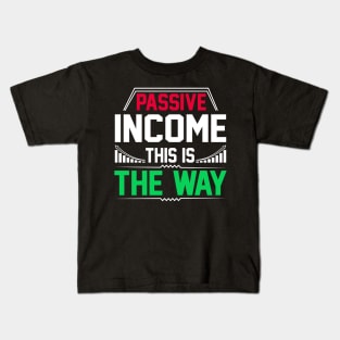 Passive Income - this is the way! Kids T-Shirt